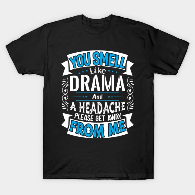 You Smell like Drama T-Shirt by Dojaja